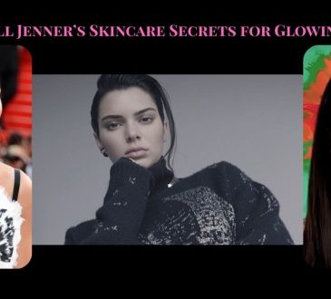 Kendall Jenner’s Skincare Secrets for Glowing Skin