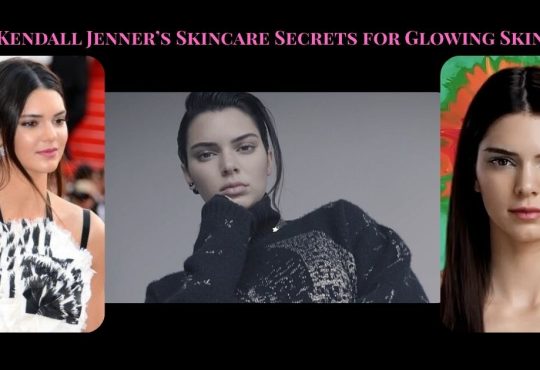 Kendall Jenner’s Skincare Secrets for Glowing Skin